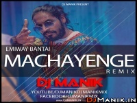 Machayenge Remix - Dj Manik ft. Emiway Bantai