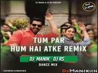 Tum Par Hum Hai Atke Remix - DJ Manik ft. DJ RS 128kbps