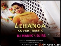 Lehanga Cover Remix (Sonya DeepakSaathi) DJ Manik, DJ RS 128kbps