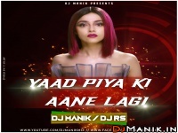 Yaad Piya Ki Aane Lagi Remix - DJ Manik 2020, DJ RS 320kbps