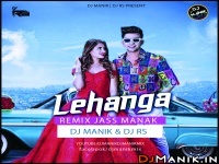 Lehanga Remix (Jass Manak Version) Dj Manik, Dj Rs 128kbps