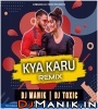 Kya Karu Remix - DJ Manik 2020, DJ Toxic