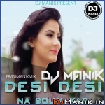 Desi Desi Na Bolya Kar Remix DJ Manik
