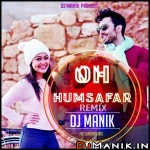 Oh Humsafar Remix DJ Manik