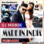 Made in India Remix Dj Manik ft. Guru Randhawa