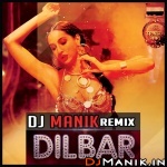 Dilbar Remix 2018 DJ Manik