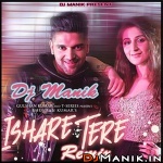 Ishare Tere Remix DJ Manik ft. Guru Randhawa