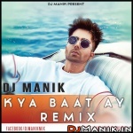 Kya Baat Ay Remix - DJ Manik ft Harrdy Sandhu